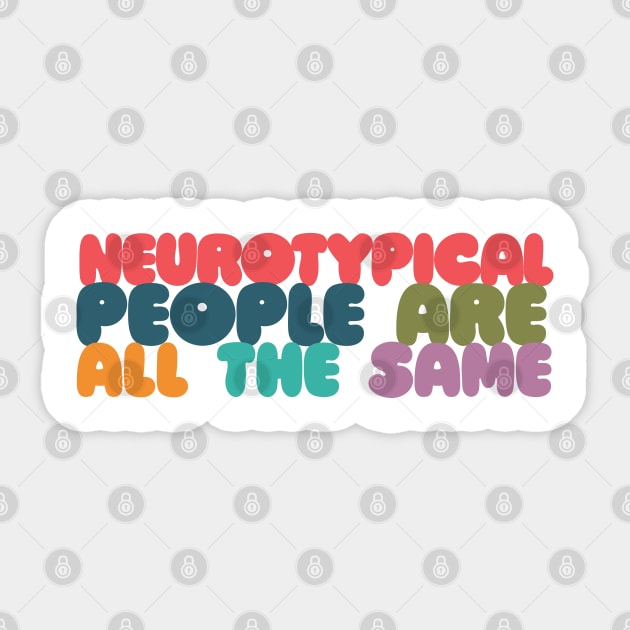 Neurotypical People Are All the Same /\/\ Funny Autism Design Sticker by DankFutura